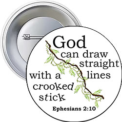 'God Can Draw Straight Lines with Crooked Sticks' Button Design 'God Can Draw Straight Lines with Crooked Sticks' Button Design